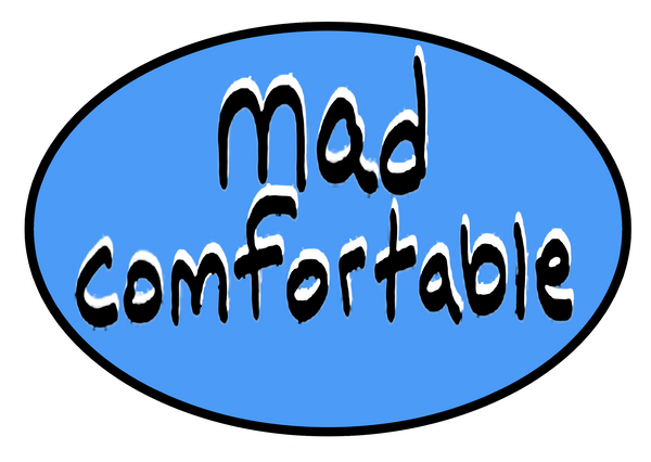 Mad Comfortable